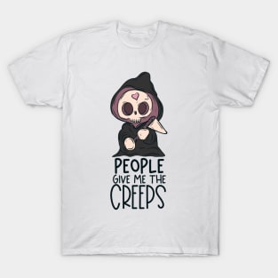 People give me the creeps T-Shirt